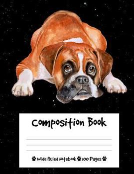 Paperback Composition Book: Boxer Dog Composition Notebook Wide Ruled (7.44 x 9.69 in), I Love Dogs Book