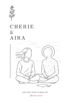 Paperback Cherie & Aira: You Don't Have to Heal Yet Book