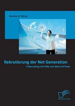 Paperback Rekrutierung der Net Generation: E-Recruiting mit Hilfe von Web 2.0-Tools [German] Book