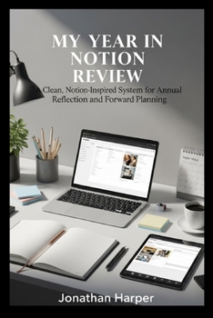 Paperback My Year in Notion Review: A Clean, Notion-Inspired System for Annual Reflection and Forward Planning Book