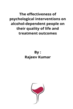 Paperback The effectiveness of psychological interventions on alcohol-dependent people on their quality of life and treatment outcomes Book