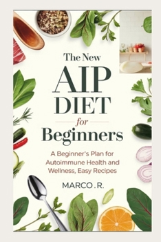 Paperback The new AIP Diet for Beginners: A Beginner's Plan for Autoimmune Health and Wellness, Easy Recipes Book