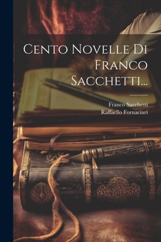 Paperback Cento Novelle Di Franco Sacchetti... [Italian] Book