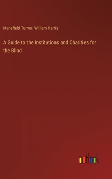 Hardcover A Guide to the Institutions and Charities for the Blind Book