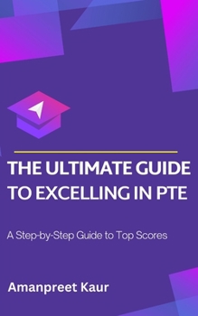 The Ultimate Guide to Excelling in PTE: A Step-by-Step Guide to Top Scores