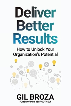 Paperback Deliver Better Results: How to Unlock Your Organization's Potential Book