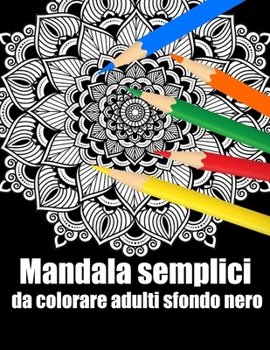 Mandala semplici da colorare adulti sfondo nero: libro 50 mandalas fiori grande semplici to complessi da colorare per adulti antistress regalo perfett