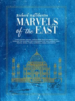 Paperback Marvels of the East: A rollicking 1930s travel adventure for children about the history and geography of Greece, Turkey, Israel, Lebanon, Iraq, Saudi ... India, Tibet, Cambodia, China and Japan. Book
