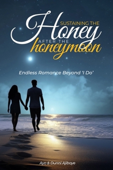 Paperback Sustaining the honey after the honeymoon: Endless Romance Beyond 'I Do' Book