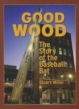 Paperback Good Wood: The Story of the Baseball Bat Book