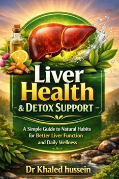 Liver Health & Detox Support: A Simple Guide to Natural Habits for Better Liver Function and Daily Wellness (The Essential Health Handbook Series)