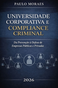 Universidade Corporativa e Compliance Criminal: Prevenção e Defesa no Direito Penal Econômico (Portuguese Edition)