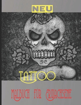 Tattoo Malbuch f?r Erwachsene: Erstaunliches Geschenk f?r Tattoo-Liebhaber 50 einseitige Tattoos Fantastische und entspannende Tattoo-Designs f?r M?n