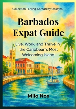 Paperback Barbados Expat Guide: Live, Work, and Thrive in the Caribbean's Most Welcoming Island Book