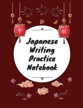 Paperback Japanese Writing Practice Notebook: Practice Writing Japanese for Beginners Learn Kanji Symbols & Kana Characters How to Write Hiragana, Katakana and Book