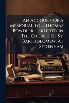 An Account Of A Memorial To ... Thomas Bowdler ... Erected In The Church Of St. Bartholomew, At Sydenham...
