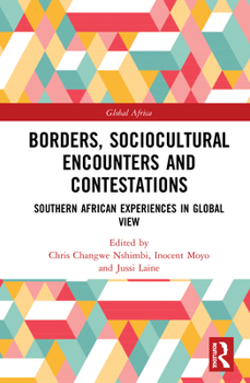 Hardcover Borders, Sociocultural Encounters and Contestations: Southern African Experiences in Global View Book