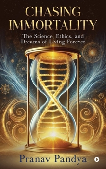 Hardcover Chasing Immortality: The Science, Ethics, and Dreams of Living Forever Book