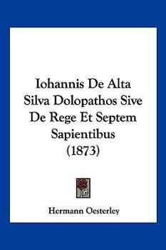 Paperback Iohannis De Alta Silva Dolopathos Sive De Rege Et Septem Sapientibus (1873) [German] Book