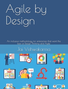 Paperback Agile by Design: An inclusive methodology for enterprises that want the best of Design Thinking and Agile Book