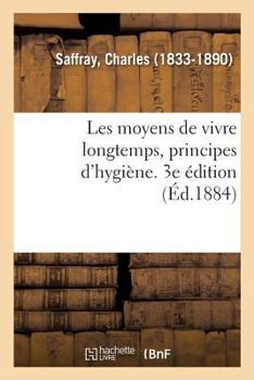 Les moyens de vivre longtemps, principes d'hygiène. 3e édition