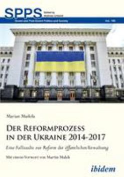 Paperback Der Reformprozess in der Ukraine 2014-2017. Eine Fallstudie zur Reform der öffentlichen Verwaltung [German] Book