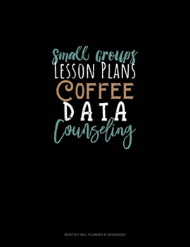 Paperback Small Groups Lesson Plans Coffee Data Counseling: Monthly Bill Planner & Organizer Book