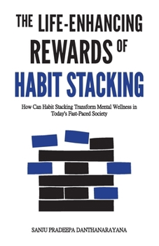 The Life-Enhancing Rewards of Habit Stacking: How Can Habit Stacking Transform Mental Wellness in Today’s Fast-Paced Society