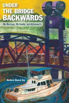 Paperback Under the Bridge Backwards: My Marriage, My Family, and Alzheimer's Book