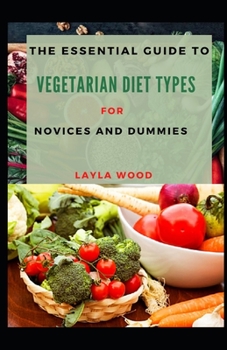 Paperback The Essential Guide To Vegetarian Diet Types For Novices And Dummies Book