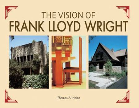 Hardcover The Vision of Frank Lloyd Wright: A Complete Guide to the Designs of an Architectural Genius Book