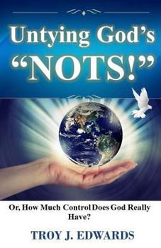 Paperback Untying God's "Nots": Or, How Much Control Does God Really Have? Book