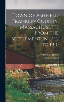 Hardcover Town of Ashfield Franklin County, Massachusetts From the Settlement in 1742 to 1910 Book