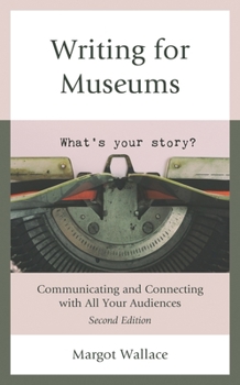 Hardcover Writing for Museums: Communicating and Connecting with All Your Audiences Book