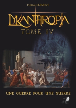 Lykanthropia, Tome 4 : Une guerre pour une guerre