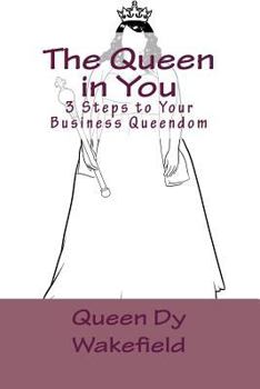 Paperback The Queen in You: 3 Steps to Your Business Queendom Book