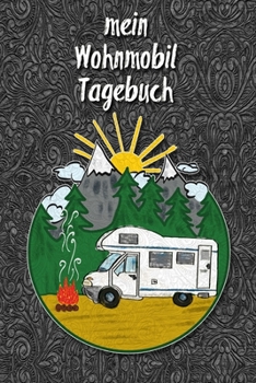 mein Wohnmobil Tagebuch: Ein Reisetagebuch zum selber schreiben für den nächsten Reisemobil, Camper, Caravan, WoMo, Wohnmobil und RV Road Trip - mit Ausfüllhilfe - Schwarz (German Edition)