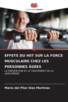 EFFETS DU HIIT SUR LA FORCE MUSCULAIRE CHEZ LES PERSONNES ÂGÉES: LA PRÉVENTION ET LE TRAITEMENT DE LA SARCOPÉNIE (French Edition)