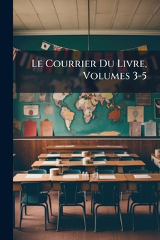 Paperback Le Courrier Du Livre, Volumes 3-5 [Multiple Languages] Book
