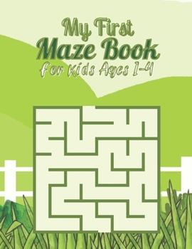 Paperback My First Maze Book For kids Ages 1-4: 50 Mazes for Kids Ages 1-4 or Toddler With Solutions. Activity mazes for your kids to keep your kids brain sharp Book