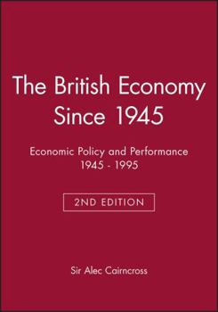 Paperback The British Economy Since 1945: Economic Policy and Performance 1945 - 1995 Book