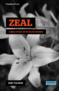 Spiral-bound Zeal: A Bible Study on Titus for Women Book