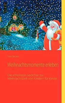 Paperback Weihnachtsmomente erleben: Weihnachtsgedichte von Kindern für Kinder [German] Book