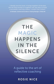 Paperback The Magic Happens in the Silence: A Guide to the Art of Reflective Coaching Book