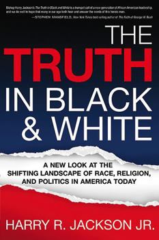 Paperback The Truth in Black & White: A New Look at the Shifting Landscape of Race, Religion, and Politics in America Today Book