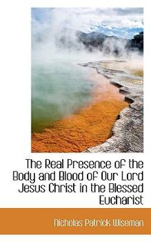 Paperback The Real Presence of the Body and Blood of Our Lord Jesus Christ in the Blessed Eucharist Book