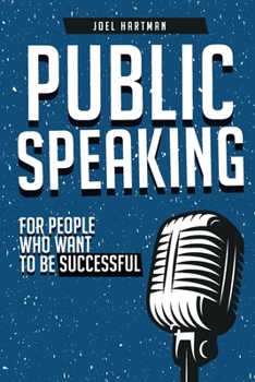 Paperback Public Speaking: For People Who Want To Be Successful Book