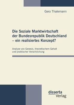 Paperback Die Soziale Marktwirtschaft der Bundesrepublik Deutschland - ein realisiertes Konzept?: Analyse von Genesis, theoretischem Gehalt und praktischer Verw [German] Book