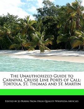 The Unauthorized Guide to Carnival Cruise Line Ports of Call : Tortola, St. Thomas and St. Martin