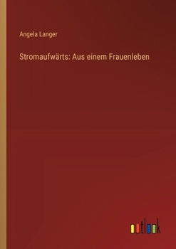 Paperback Stromaufwärts: Aus einem Frauenleben [German] Book